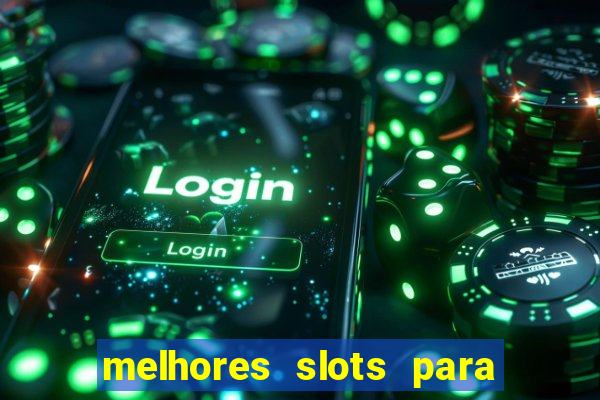 melhores slots para ganhar dinheiro